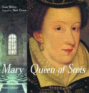 Mary Queen of Scots by Susan Watkins, Mark Fiennes