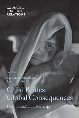Child Brides, Global Consequences: How to End Child Marriage by Lynn S. Elharake, Gayle Tzemach Lemmon