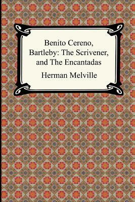 Benito Cereno, Bartleby: The Scrivener, and The Encantadas by Herman Melville