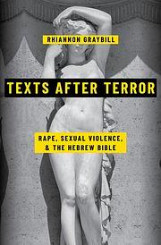 Texts After Terror: Rape, Sexual Violence, and the Hebrew Bible by Rhiannon Graybill