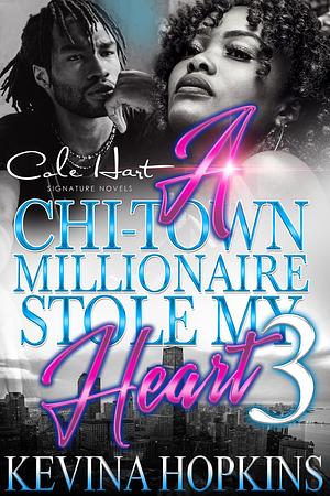 A Chi-Town Millionaire Stole My Heart 3: An Urban Romance: The Finale by Kevina Hopkins, Kevina Hopkins