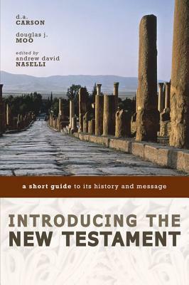 Introducing the New Testament: A Short Guide to Its History and Message by Douglas J. Moo, D. A. Carson