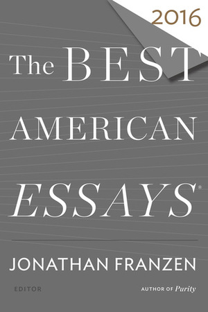 The Best American Essays 2016 by Robert Atwan, Jonathan Franzen