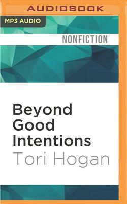 Beyond Good Intentions: A Journey Into the Realities of International Aid by Tori Hogan