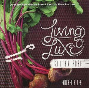 Living Luxe Gluten Free by Michelle Lee