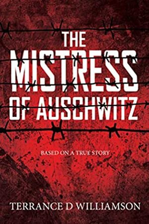 The Mistress of Auschwitz by Terrance D. Williamson