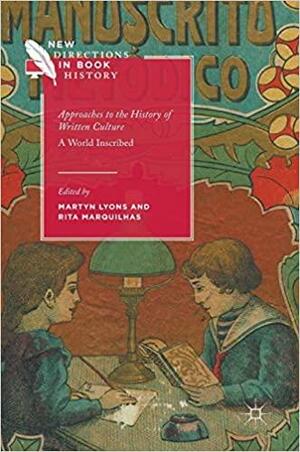 Approaches to the History of Written Culture: A World Inscribed by Rita Marquilhas, Martyn Lyons