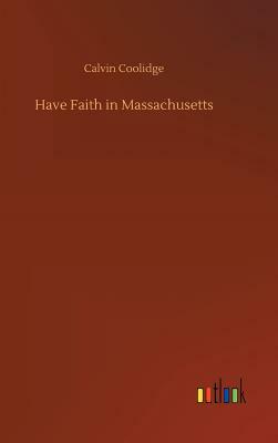 Have Faith in Massachusetts by Calvin Coolidge