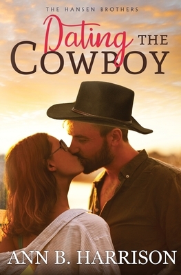 Dating the Cowboy by Ann B. Harrison