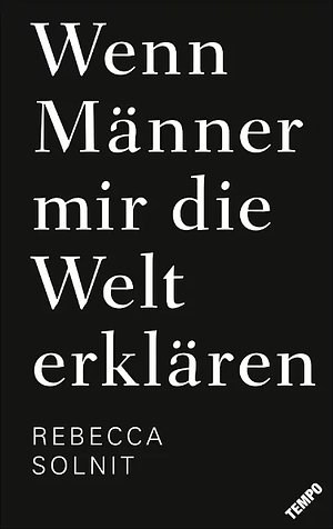 Wenn Männer mir die Welt erklären by Rebecca Solnit