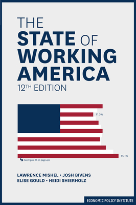 The State of Working America by Josh Bivens, Elise Gould, Lawrence Mishel