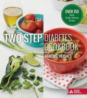 Two-Step Diabetes Cookbook: Over 150 Quick, Simple, Delicious Recipes by Nancy S. Hughes