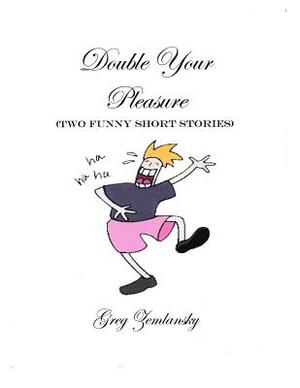 Double Your Pleasure by Greg Zemlansky