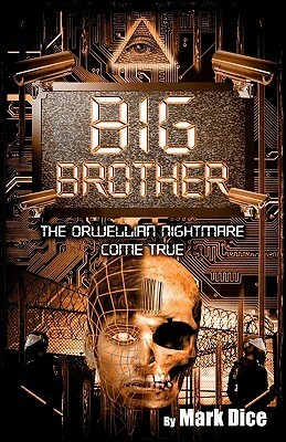 Big Brother: The Orwellian Nightmare Come True by Mark Dice