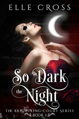 So Dark the Night by Elle Cross