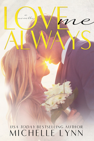 Love Me Always by Michelle Lynn