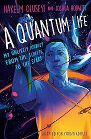 A Quantum Life: My Unlikely Journey from the Street to the Stars by Joshua Horwitz, Hakeem Oluseyi