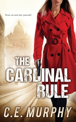The Cardinal Rule: Author's Preferred Edition by C. E. Murphy
