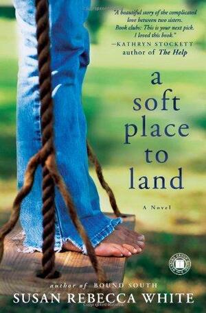A Soft Place to Land: A Novel by Susan Rebecca White