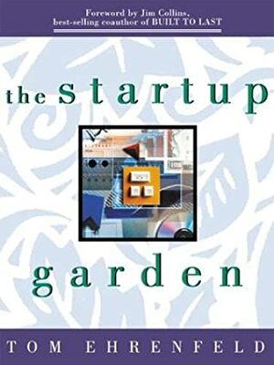 The Startup Garden: How Growing a Business Grows You by James C. Collins, Tom Ehrenfeld