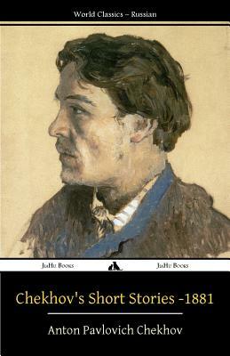 Chekhov's Short Stories - 1881 by Anton Chekhov