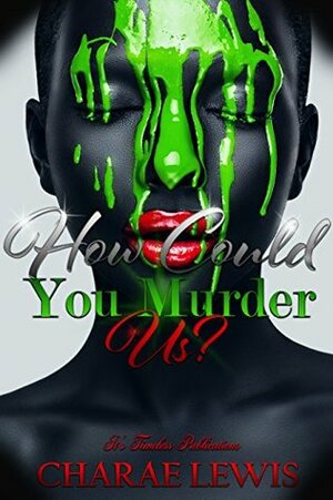 How Could You Murder Us?: A Novella by Charae Lewis