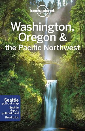 Lonely Planet Washington, Oregon  the Pacific Northwest by Lonely Planet