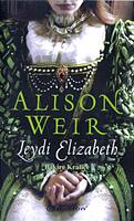 Leydi Elizabeth - Bakire Kralice by Alison Weir