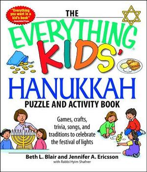 The Everything Kids' Hanukkah Puzzle & Activity Book: Games, Crafts, Trivia, Songs, and Traditions to Celebrate the Festival of Lights! by Jennifer a. Ericsson, Beth L. Blair