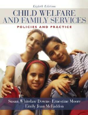 Child Welfare and Family Services: Policies and Practice by Susan Downs, Emily McFadden, Ernestine Moore