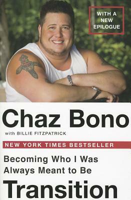 Transition: Becoming Who I Was Always Meant to Be by Chaz Bono, Billie Fitzpatraick