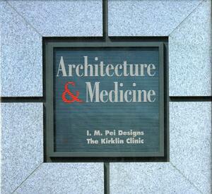 Architecture and Medicine: I.M. Pei Designs the Kirklin Clinic by Aaron Betsky