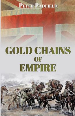 Gold Chains of Empire by Peter Padfield