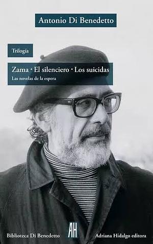 Zama, El silenciero, Los suicidas: las novelas de la espera by Antonio Di Benedetto