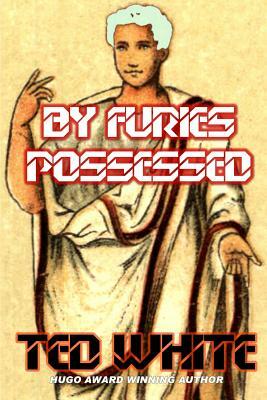 By Furies Possessed by Ted White