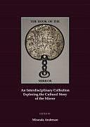 The Book of the Mirror: An Interdisciplinary Collection Exploring the Cultural History of the Mirror by Miranda Anderson