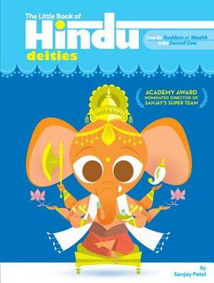 The Little Book of Hindu Deities: From the Goddess of Wealth to the Sacred Cow by Sanjay Patel