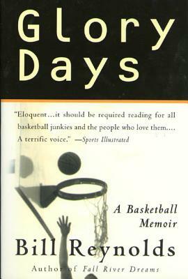 Glory Days: On Sports, Men, and Dreams-That Don't Die by Bill Reynolds