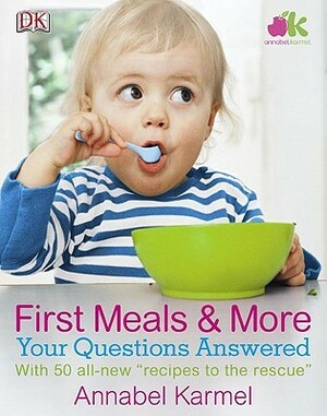 First Meals And More: Your Questions Answered by Karen Sullivan, Annabel Karmel