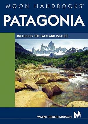 Moon Handbooks Patagonia: Including the Falkland Islands by Wayne Bernhardson