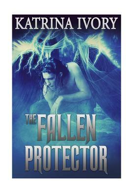 The Fallen Protector by Katrina Ivory