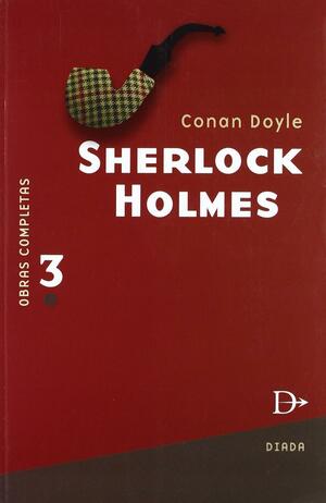 Sherlock Holmes: Obras Completas, Tomo 3 by Arthur Conan Doyle