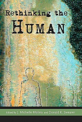 Rethinking the Human by Veena Das, Michael Puett, Donald K. Swearer, Arthur Kleinman, J. Michelle Molina, Lila Abu-Lughod, Charles Hallisey