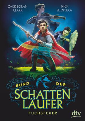 Bund der Schattenläufer – Fuchsfeuer by Zack Loran Clark, Nick Eliopulos