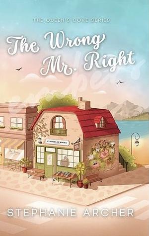 The Wrong Mr. Right by Stephanie Archer