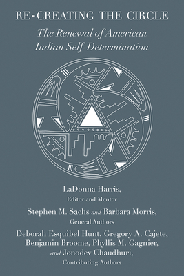 Re-Creating the Circle: The Renewal of American Indian Self-Determination by Barbara Morris, Stephen Sachs