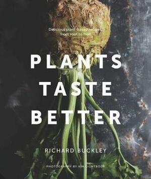 Plants Taste Better: Over 70 mouth-watering vegan recipes to celebrate the mighty plant by Richard Buckley