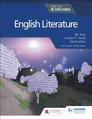 English Literature for the Ib Diploma by Nic Amy, David James, Carolyn P. Henly