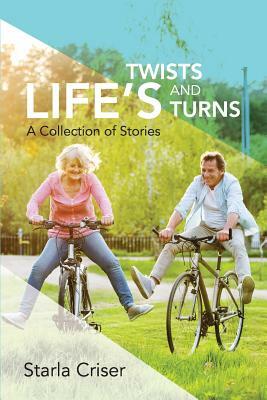 Life's Twists and Turns: A Collection of Stories by Starla K. Criser