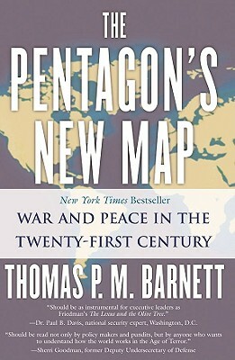 The Pentagon's New Map: War and Peace in the Twenty-First Century by Thomas P. M. Barnett